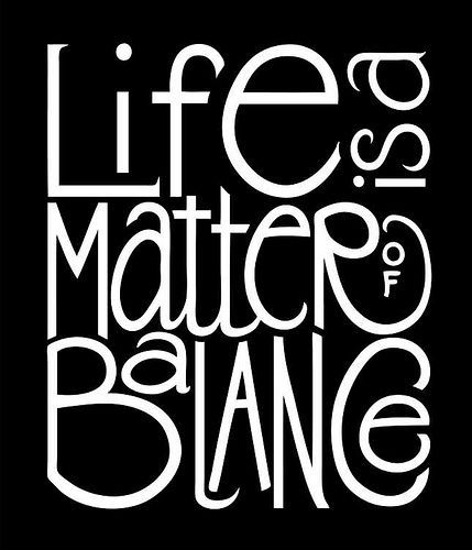 quotes about love and life and happiness. Life Is A Matter Of Balance
