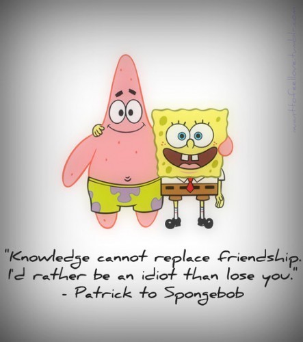 Spongebob Squarepants contains very good quotes about life within its 