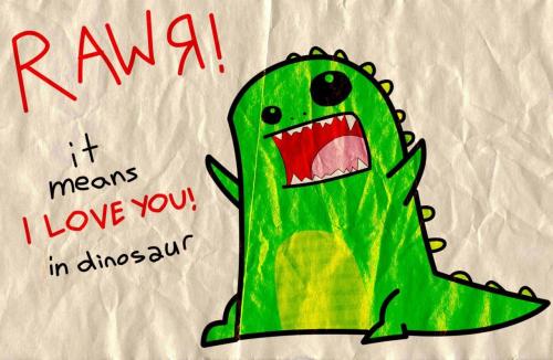 it means I LOVE YOU in dinosaur
