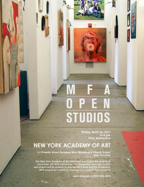 The New York Academy of Art is pleased to invite you to our annual MFA Open Studio event on Friday, April 29th from 5-9pm. On the heels of Tribeca Ball 2011, five floors and over seventy studios will be open to the public and will present an amazing array of artwork from more than 100 of New York’s most talented emerging artists.We’re so excited about our third annual Open Studios at the Academy that we want to share some studio love with everyone! Show us YOUR Studio for a chance to win a free Academy t-shirt. Any and every studio will do! Email charis@nyaa.edu a picture of your studio, or upload a photo and tag it to the New York Academy of Art’s wall on facebook. Your studio shot will be entered in a raffle to win a free Academy t-shirt. We’ll collect the photos in an album on facebook (tag yourself, too!) and then we’ll email the winner and announce it during Open Studios on April 27th! NYAA MFA Open Studios 2011 - FRIDAY APRIL 29, 5-9pm111 Franklin Street (btw West Broadway & Church Street)Free and Open to the Public