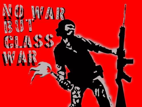No war but class war.