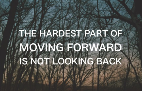 quotes about the past and moving forward. moving forward past future