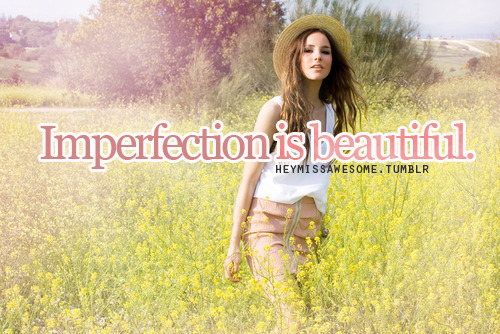 quotes about imperfection. quotes about imperfection. Imperfection is beautiful