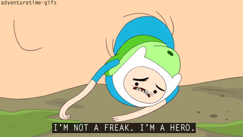 i`m not a freak. i`m a hero.