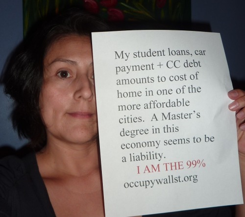 My student loans, car payment + CC debt amounts to cost of a home in one of the more affordable cities.  A Master&#8217;s degree in this economy seems to be a liability.  I AM THE 99%. occupywallst.org