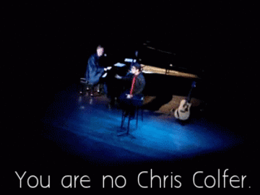  Darren: You are no Chris Colfer. 