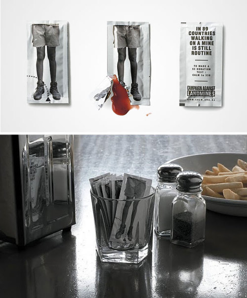  Landmine Ketchup Using a ketchup sachet, agency demonstrated the horrific nature of living in a land mine affected country and how much a part of everyday life that horror is. The idea is simple: as you tear open the sachet you also rip through the child’s leg and the ketchup inside pours out like blood. Agency:Publicis Mojo, Australia 