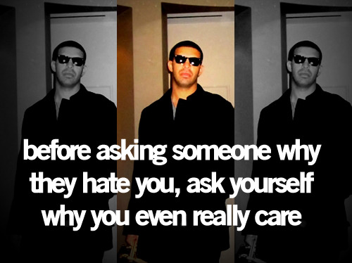 drake quotes about haters. tagged as: drake. Drake Quotes. Drizzy Drake. ovoxo. yolo. swag. haters. 