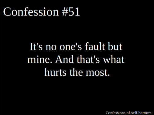 It&#8217;s no one&#8217;s fault but mine. And that&#8217;s what hurts the most.