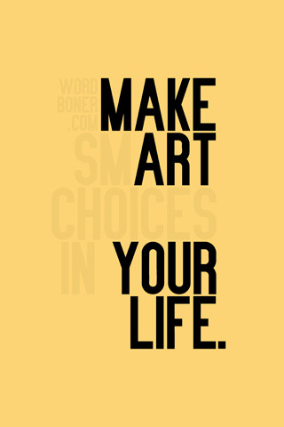 umbrellaed:

Make Art Your Life (iPhone Wallpaper) (by wordboner)

