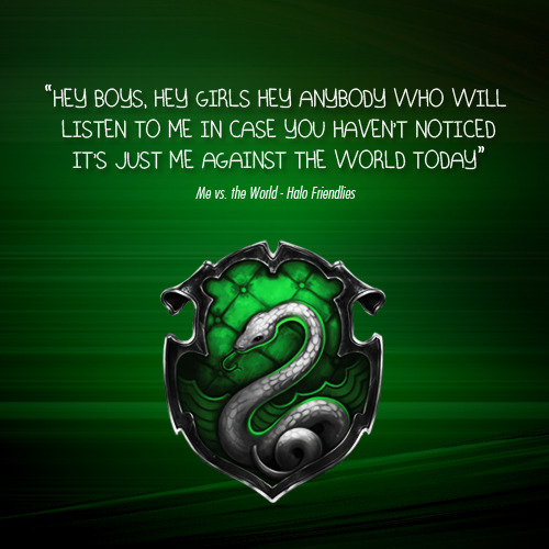  Slytherin Me vs. the World by Halo Friendlies requested by theschrammy